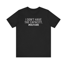 Load image into Gallery viewer, "Capacity" #selfcare | Unisex T-Shirt
