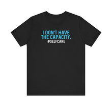 Load image into Gallery viewer, "Capacity" #selfcare | Unisex T-Shirt